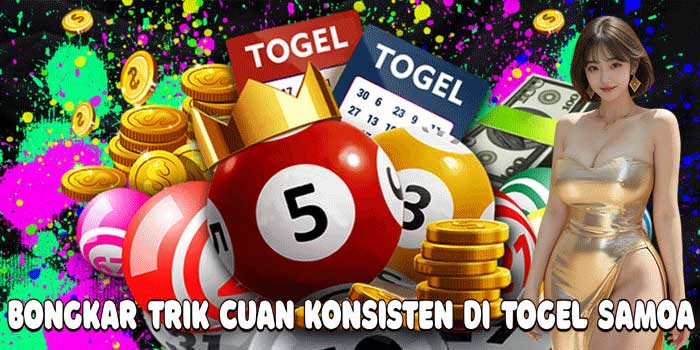 Bongkar Trik Cuan Konsisten Di Togel Samoa