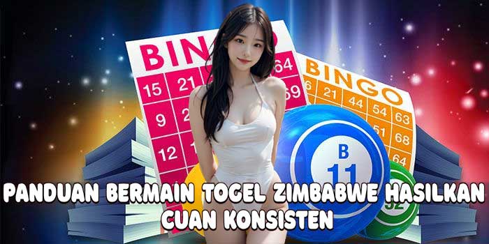 Panduan Bermain Togel Zimbabwe Hasilkan Cuan Konsisten