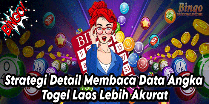 Strategi Detail Membaca Data Angka Togel Laos Lebih Akurat