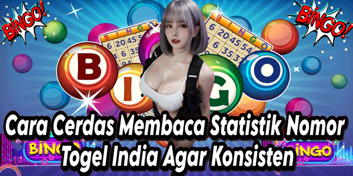 Cara Cerdas Membaca Statistik Nomor Togel India Agar Konsisten