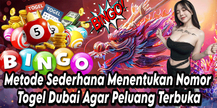Metode Sederhana Menentukan Nomor Togel Dubai Agar Peluang Terbuka