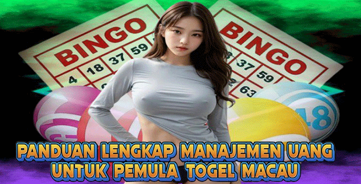 Panduan Lengkap Manajemen Uang Untuk Pemula Togel Macau