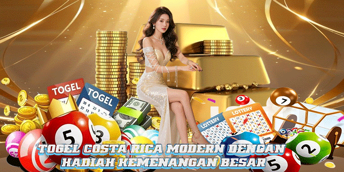 Togel Costa Rica Modern Dengan Hadiah Kemenangan Besar